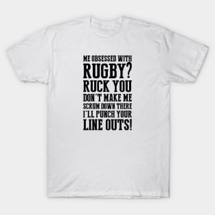 Me obsessed with rugby? T-Shirt